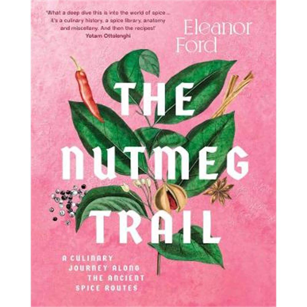 The Nutmeg Trail: A culinary journey along the ancient spice routes (Hardback) - Eleanor Ford